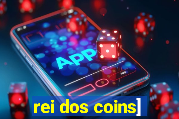 rei dos coins]